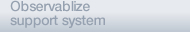 Observablize support system